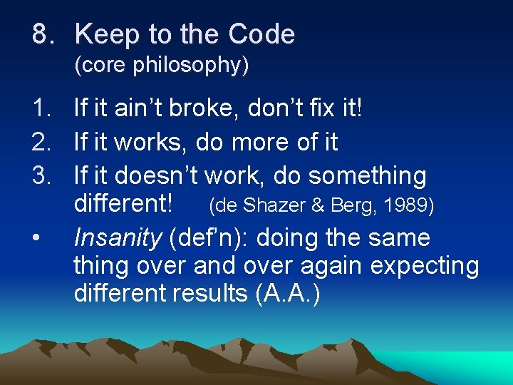 8. Keep to the Code (core philosophy) 1. If it ain’t broke, don’t fix