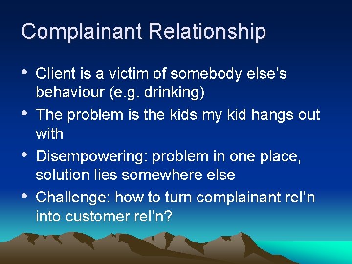 Complainant Relationship • Client is a victim of somebody else’s • • • behaviour
