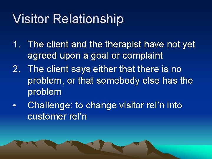 Visitor Relationship 1. The client and therapist have not yet agreed upon a goal