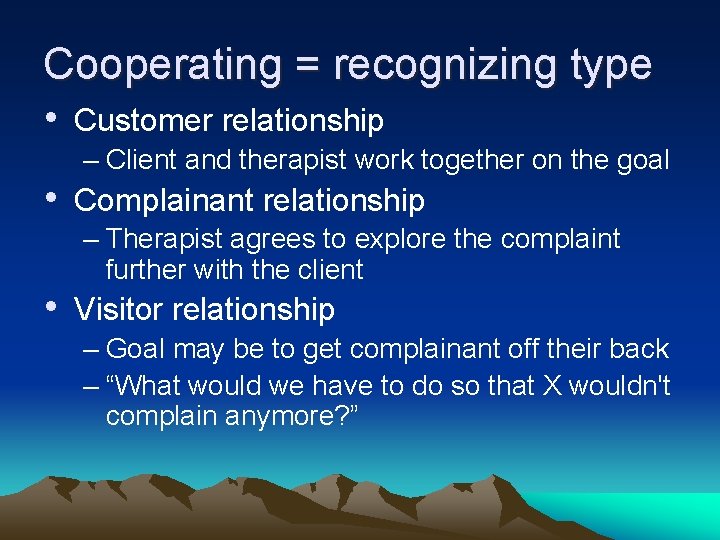 Cooperating = recognizing type • Customer relationship – Client and therapist work together on