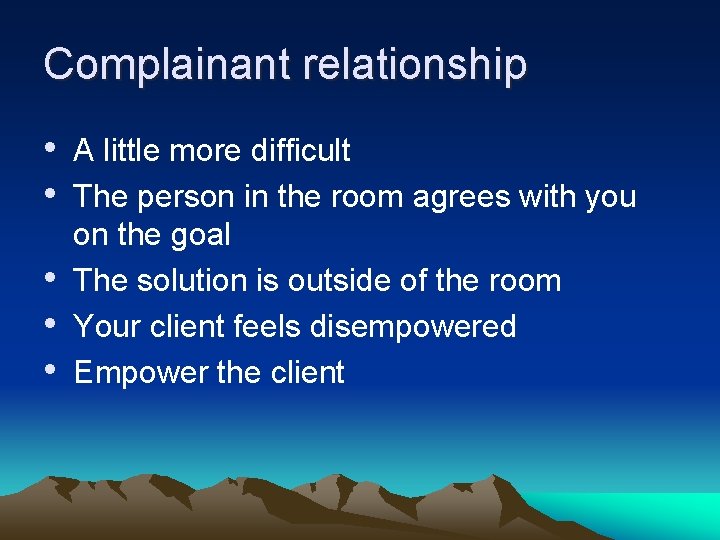 Complainant relationship • A little more difficult • The person in the room agrees
