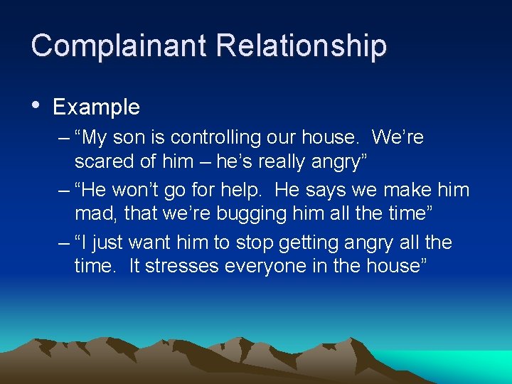 Complainant Relationship • Example – “My son is controlling our house. We’re scared of