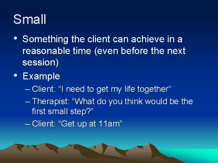 Small • Something the client can achieve in a • reasonable time (even before