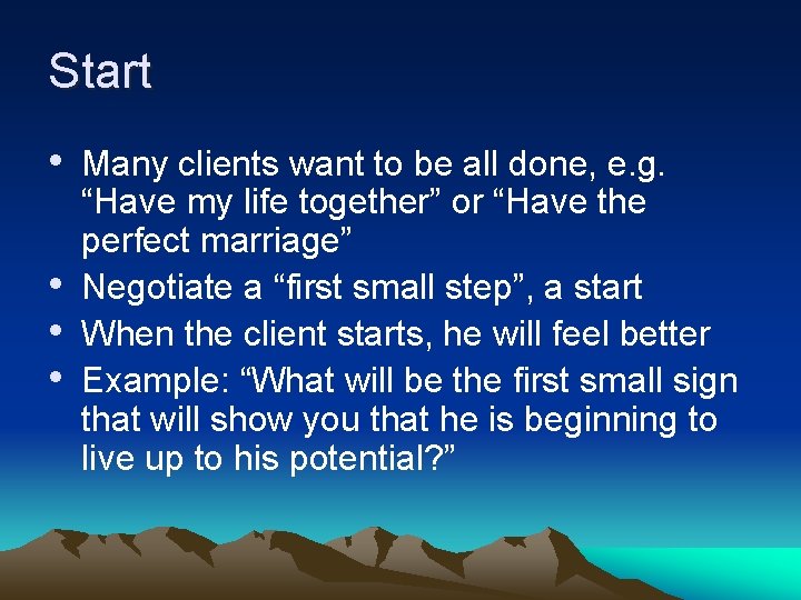 Start • Many clients want to be all done, e. g. • • •