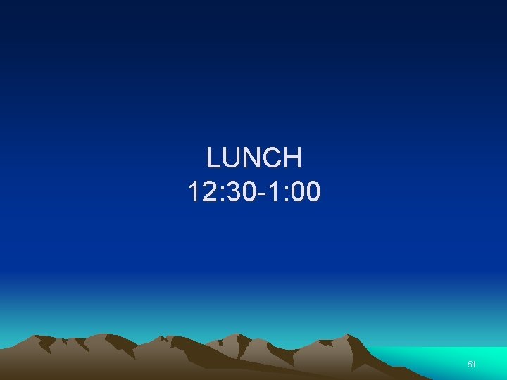 LUNCH 12: 30 -1: 00 51 