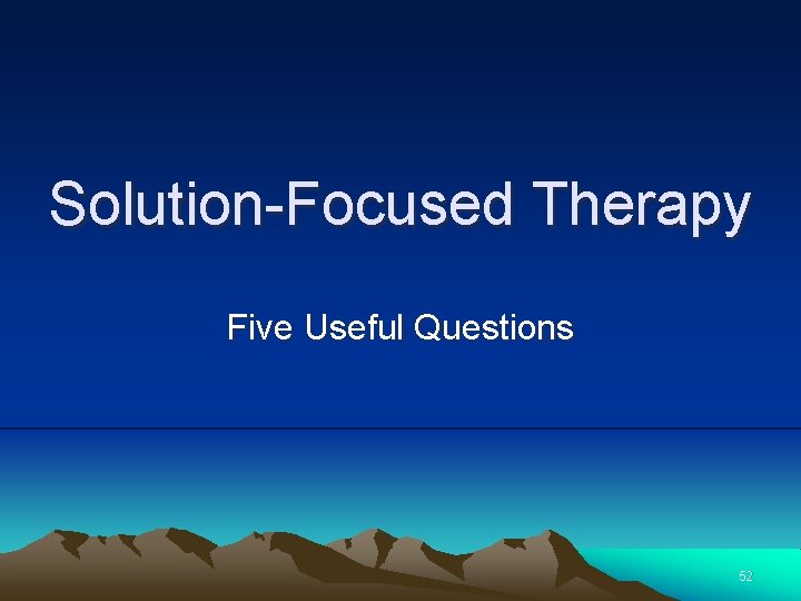 Solution-Focused Therapy Five Useful Questions 52 