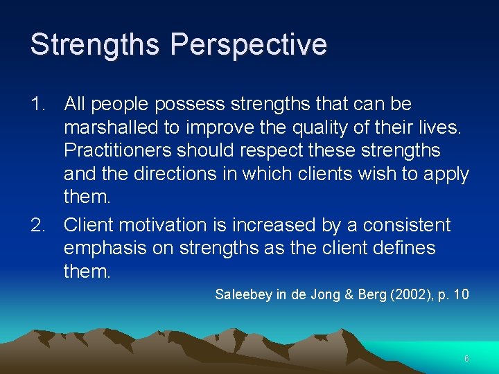Strengths Perspective 1. All people possess strengths that can be marshalled to improve the