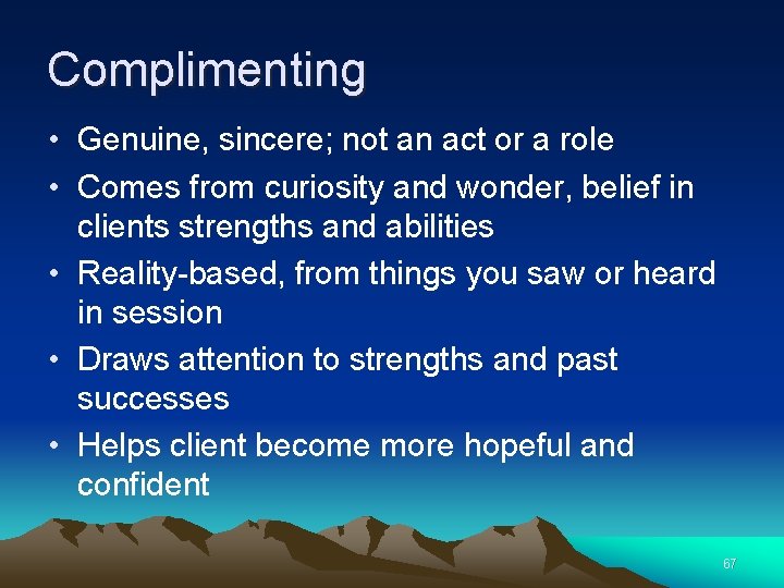 Complimenting • Genuine, sincere; not an act or a role • Comes from curiosity