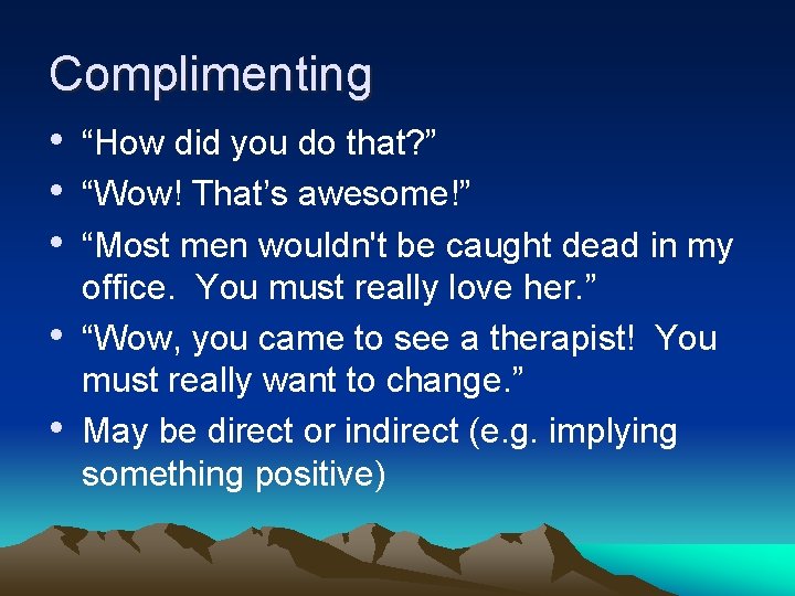 Complimenting • “How did you do that? ” • “Wow! That’s awesome!” • “Most