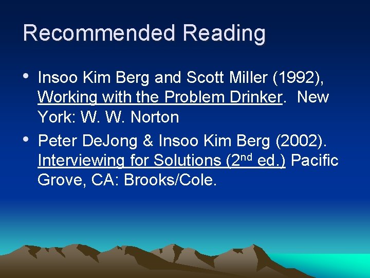 Recommended Reading • Insoo Kim Berg and Scott Miller (1992), • Working with the