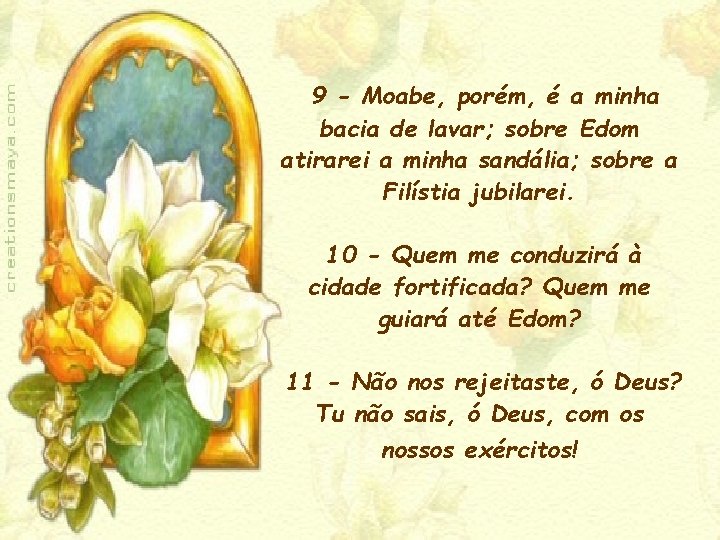 9 - Moabe, porém, é a minha bacia de lavar; sobre Edom atirarei a