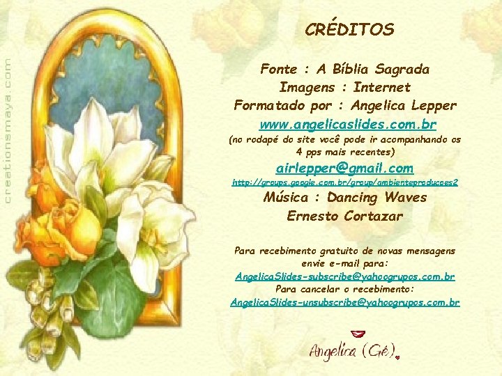 CRÉDITOS Fonte : A Bíblia Sagrada Imagens : Internet Formatado por : Angelica Lepper