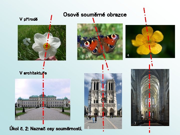 V přírodě 1 Osově souměrné obrazce 4 2 V architektuře 5 7 Úkol č.