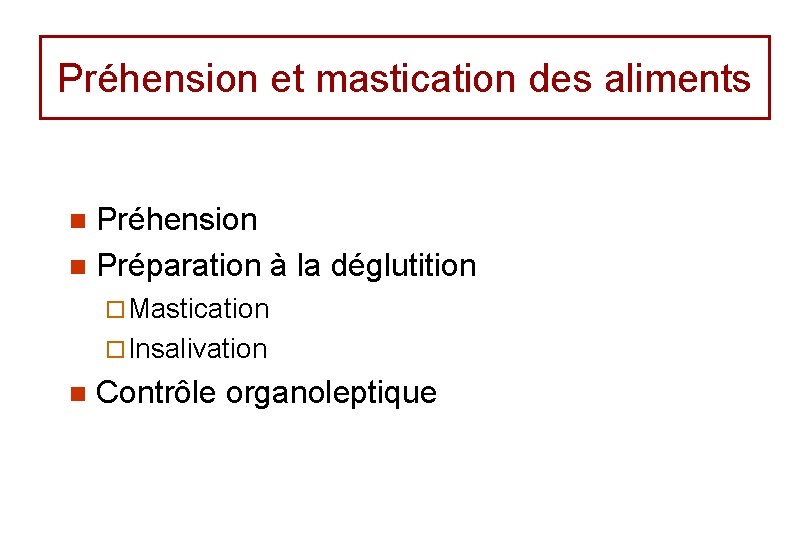 Préhension et mastication des aliments Préhension n Préparation à la déglutition n ¨ Mastication