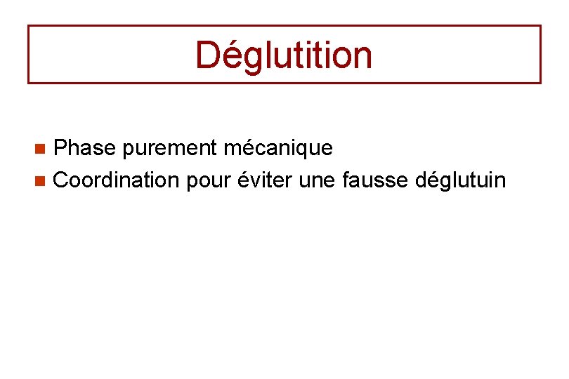 Déglutition Phase purement mécanique n Coordination pour éviter une fausse déglutuin n 