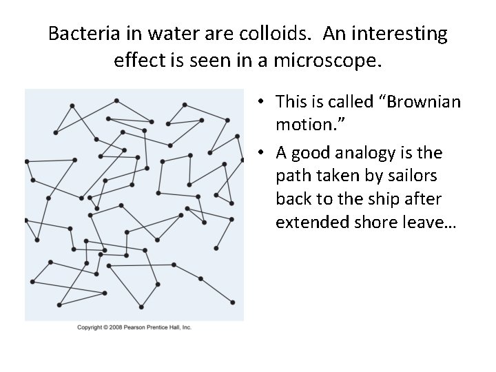 Bacteria in water are colloids. An interesting effect is seen in a microscope. • Bacteria in water are colloids. An interesting effect is seen in a microscope. •
