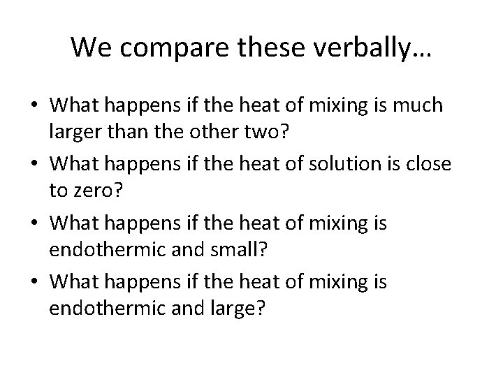 We compare these verbally… • What happens if the heat of mixing is much We compare these verbally… • What happens if the heat of mixing is much