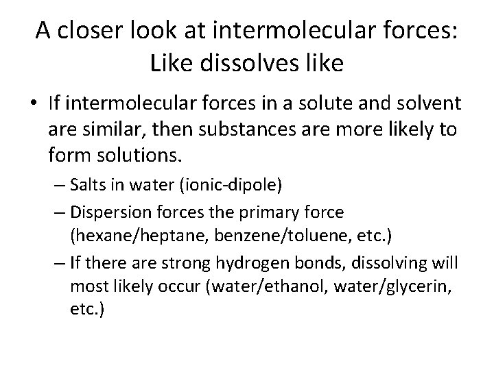 A closer look at intermolecular forces: Like dissolves like • If intermolecular forces in A closer look at intermolecular forces: Like dissolves like • If intermolecular forces in