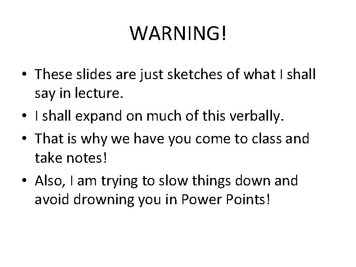 WARNING! • These slides are just sketches of what I shall say in lecture. WARNING! • These slides are just sketches of what I shall say in lecture.
