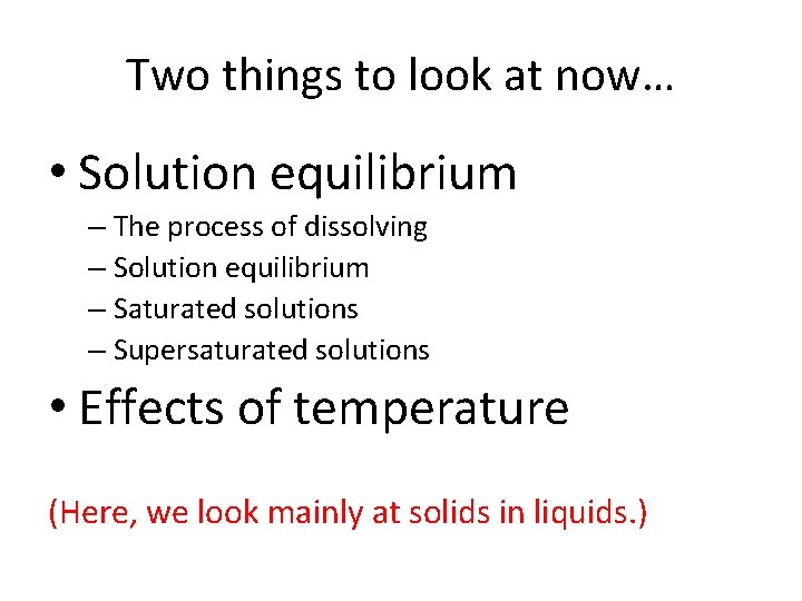Two things to look at now… • Solution equilibrium – The process of dissolving Two things to look at now… • Solution equilibrium – The process of dissolving