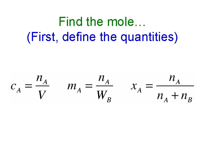 Find the mole… (First, define the quantities) Find the mole… (First, define the quantities)