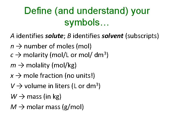 Define (and understand) your symbols… A identifies solute; B identifies solvent (subscripts) n → Define (and understand) your symbols… A identifies solute; B identifies solvent (subscripts) n →