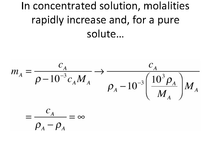 In concentrated solution, molalities rapidly increase and, for a pure solute… In concentrated solution, molalities rapidly increase and, for a pure solute…