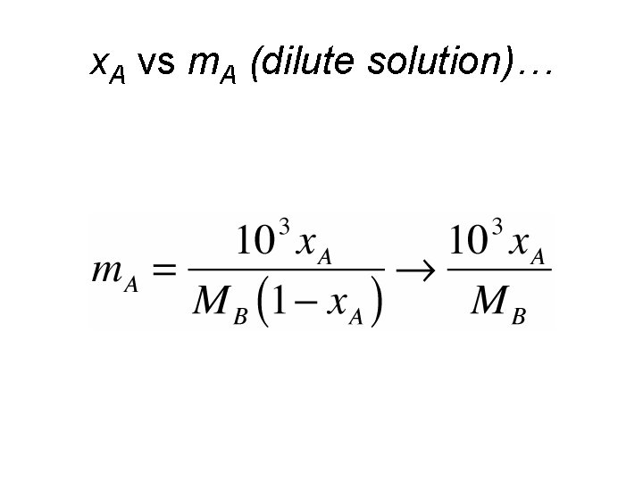 x. A vs m. A (dilute solution)… x. A vs m. A (dilute solution)…