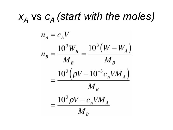 x. A vs c. A (start with the moles) x. A vs c. A (start with the moles)