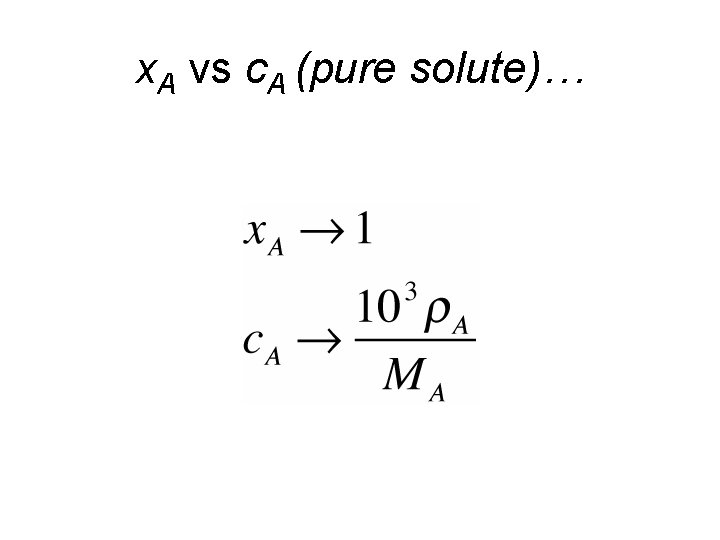 x. A vs c. A (pure solute)… x. A vs c. A (pure solute)…