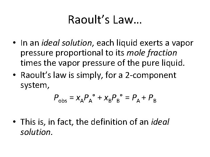 Raoult’s Law… • In an ideal solution, each liquid exerts a vapor pressure proportional Raoult’s Law… • In an ideal solution, each liquid exerts a vapor pressure proportional