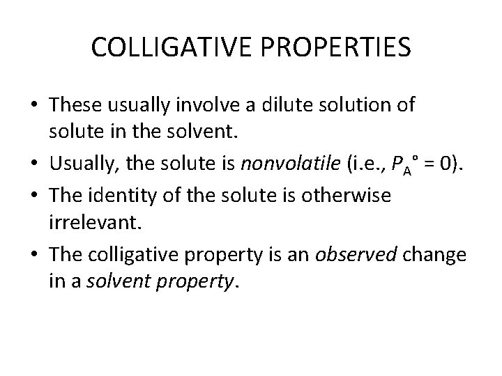 COLLIGATIVE PROPERTIES • These usually involve a dilute solution of solute in the solvent. COLLIGATIVE PROPERTIES • These usually involve a dilute solution of solute in the solvent.