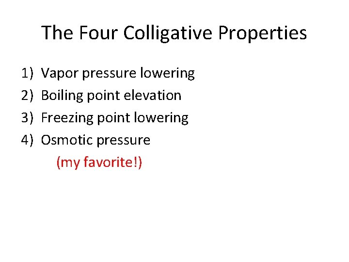 The Four Colligative Properties 1) 2) 3) 4) Vapor pressure lowering Boiling point elevation The Four Colligative Properties 1) 2) 3) 4) Vapor pressure lowering Boiling point elevation