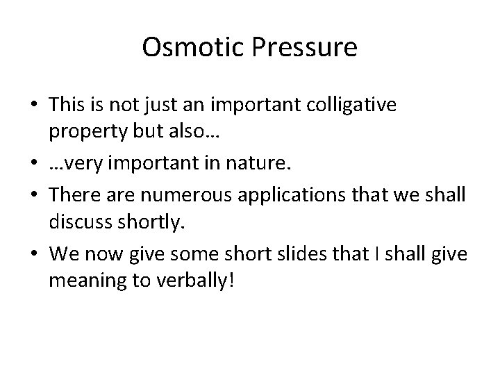 Osmotic Pressure • This is not just an important colligative property but also… • Osmotic Pressure • This is not just an important colligative property but also… •