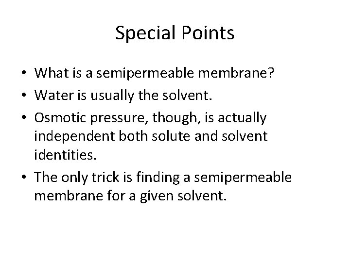 Special Points • What is a semipermeable membrane? • Water is usually the solvent. Special Points • What is a semipermeable membrane? • Water is usually the solvent.