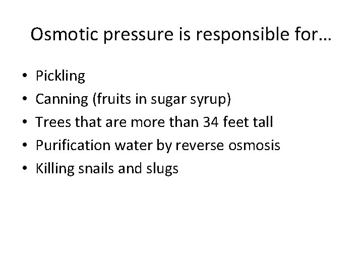 Osmotic pressure is responsible for… • • • Pickling Canning (fruits in sugar syrup) Osmotic pressure is responsible for… • • • Pickling Canning (fruits in sugar syrup)
