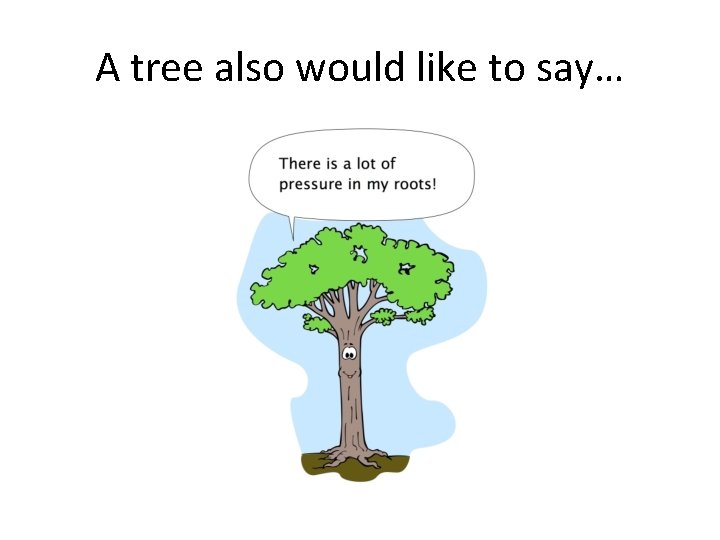 A tree also would like to say… A tree also would like to say…