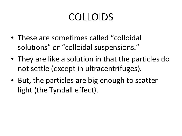 COLLOIDS • These are sometimes called “colloidal solutions” or “colloidal suspensions. ” • They COLLOIDS • These are sometimes called “colloidal solutions” or “colloidal suspensions. ” • They