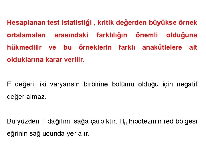 Hesaplanan test istatistiği , kritik değerden büyükse örnek ortalamaları hükmedilir arasındaki ve bu farklılığın