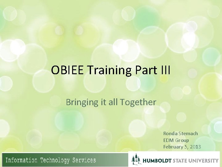 OBIEE Training Part III Bringing it all Together Ronda Stemach EDM Group February 5,