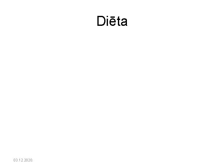 Diēta 03. 12. 2020. 