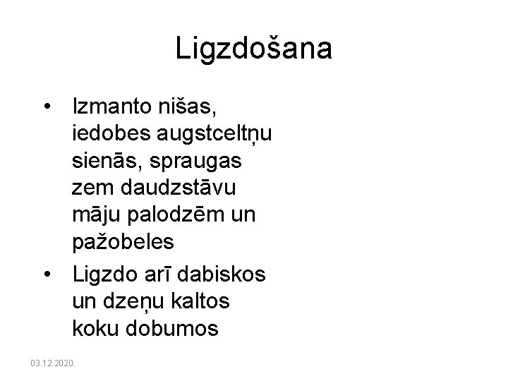 Ligzdošana • Izmanto nišas, iedobes augstceltņu sienās, spraugas zem daudzstāvu māju palodzēm un pažobeles