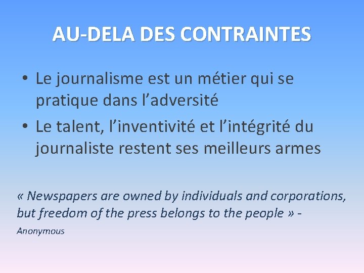 AU-DELA DES CONTRAINTES • Le journalisme est un métier qui se pratique dans l’adversité