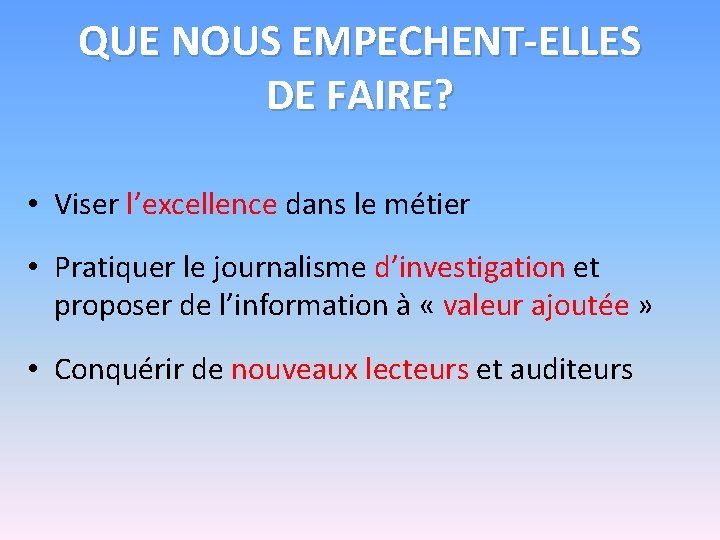 QUE NOUS EMPECHENT-ELLES DE FAIRE? • Viser l’excellence dans le métier • Pratiquer le