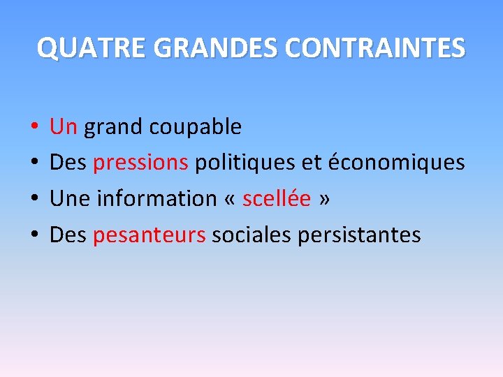 QUATRE GRANDES CONTRAINTES • • Un grand coupable Des pressions politiques et économiques Une