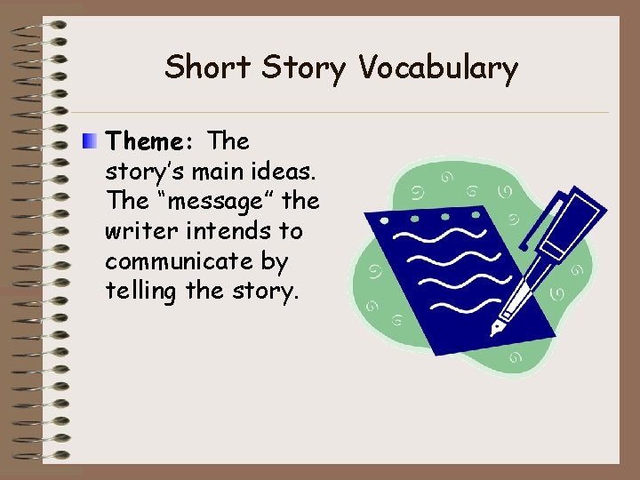 Short Story Vocabulary Theme: The story’s main ideas. The “message” the writer intends to