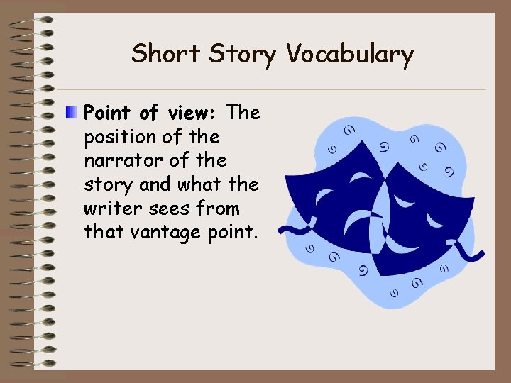 Short Story Vocabulary Point of view: The position of the narrator of the story