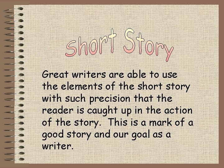 Great writers are able to use the elements of the short story with such