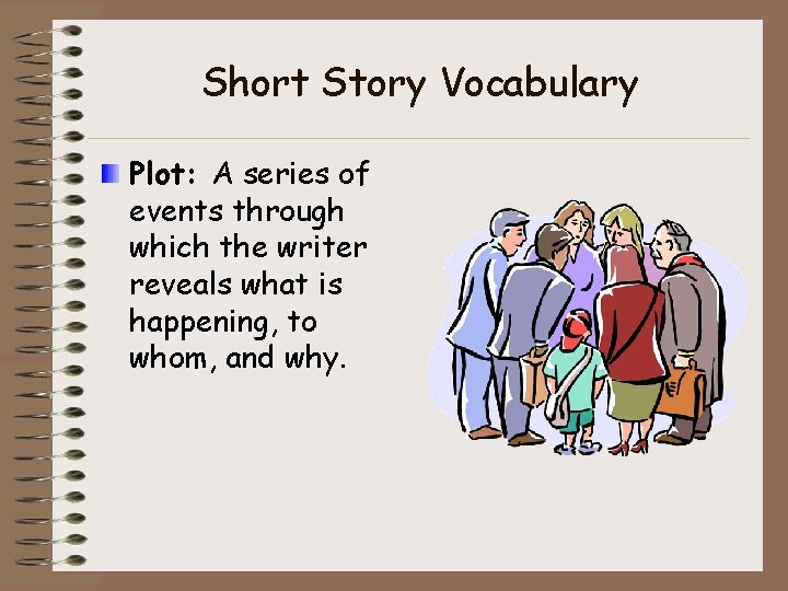 Short Story Vocabulary Plot: A series of events through which the writer reveals what