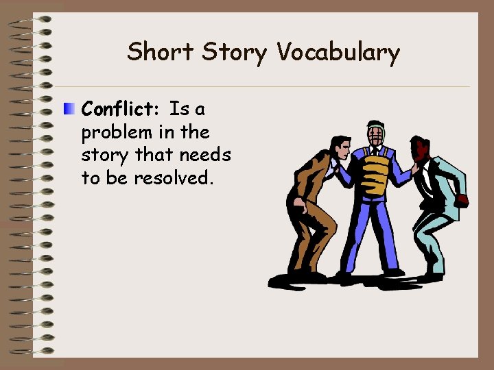 Short Story Vocabulary Conflict: Is a problem in the story that needs to be